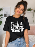 "Faith it till you make it" Tee